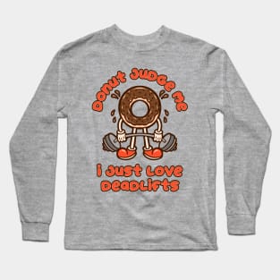 Donut Judge Me - I Just Love Deadlifts Long Sleeve T-Shirt